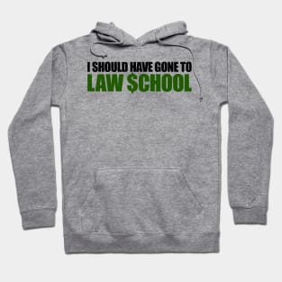 I should have gone to Law $chool Hoodie